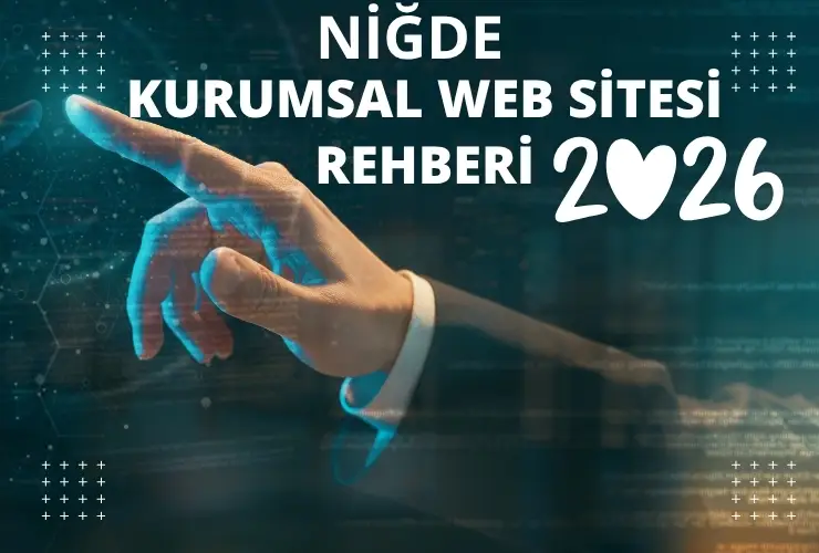 Kurumsal Web Sitesi Nasıl Olmalı? Niğde İşletmeleri İçin Adım Adım Kılavuz