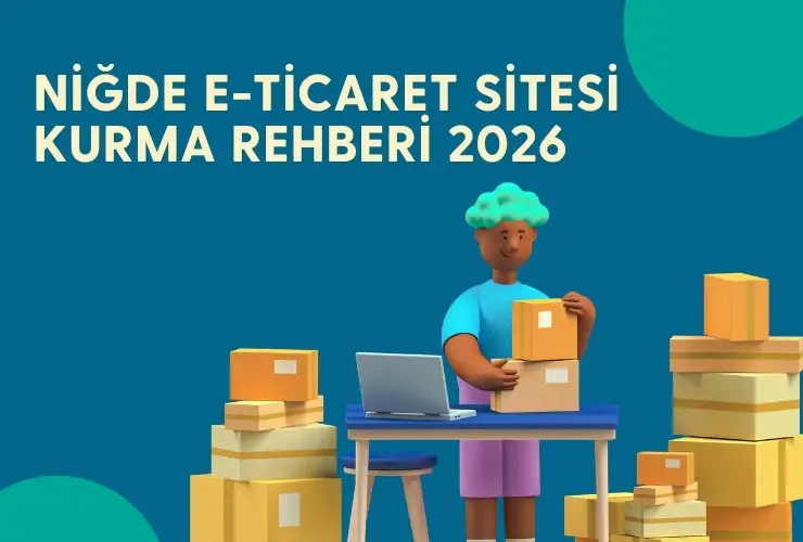 Niğde’de E-Ticaret Sitesi Kurmak: Adım Adım Satışa Başlayın